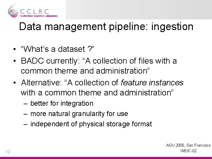 Data management pipeline: ingestion • “What’s a dataset ? ” • BADC currently: “A