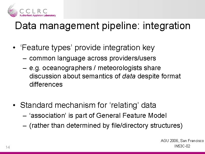 Data management pipeline: integration • ‘Feature types’ provide integration key – common language across