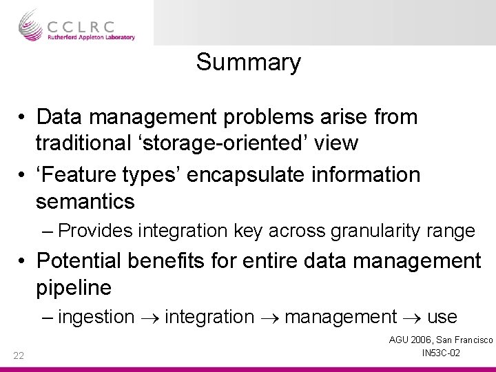 Summary • Data management problems arise from traditional ‘storage-oriented’ view • ‘Feature types’ encapsulate