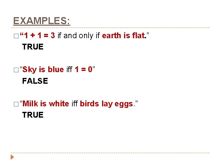 EXAMPLES: � “ 1 + 1 = 3 if and only if earth is