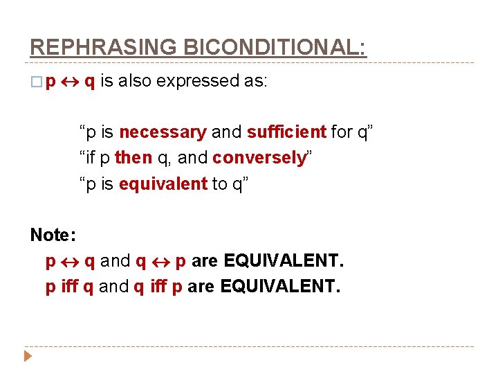 REPHRASING BICONDITIONAL: �p q is also expressed as: “p is necessary and sufficient for
