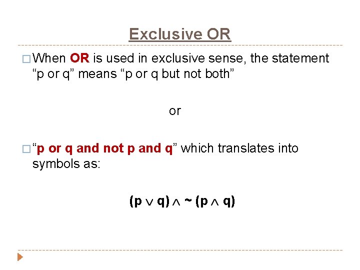 Exclusive OR � When OR is used in exclusive sense, the statement “p or