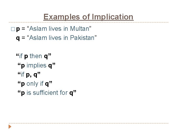 Examples of Implication �p = “Aslam lives in Multan” q = “Aslam lives in