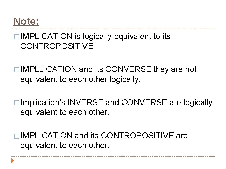 Note: � IMPLICATION is logically equivalent to its CONTROPOSITIVE. � IMPLLICATION and its CONVERSE