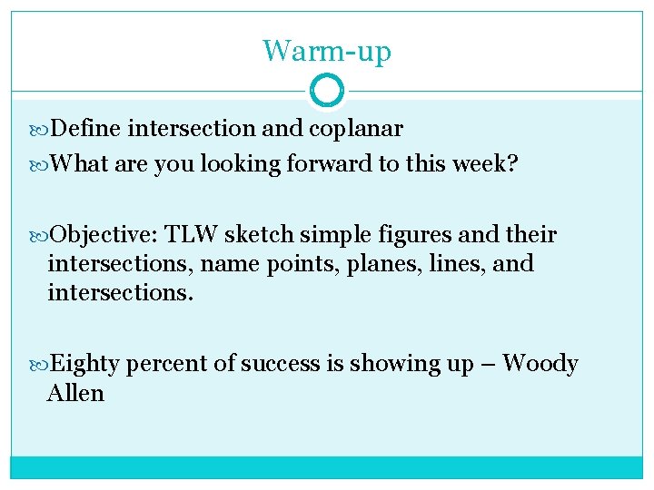Warm-up Define intersection and coplanar What are you looking forward to this week? Objective: