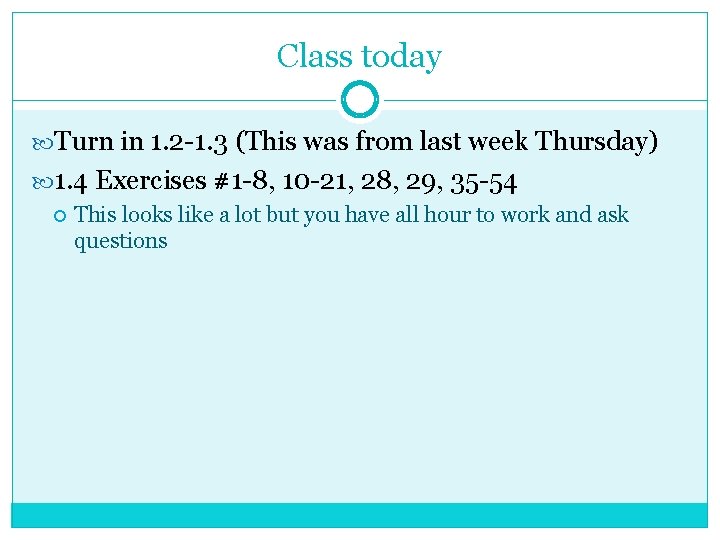 Class today Turn in 1. 2 -1. 3 (This was from last week Thursday)