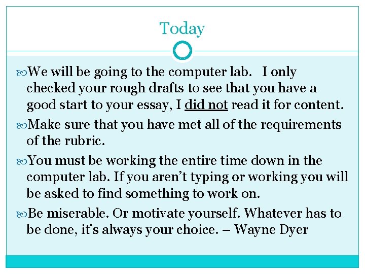 Today We will be going to the computer lab. I only checked your rough