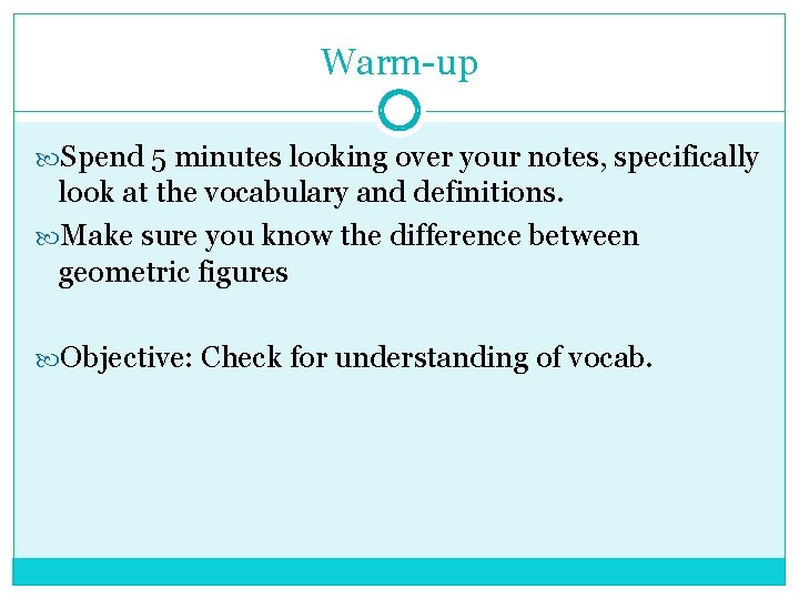 Warm-up Spend 5 minutes looking over your notes, specifically look at the vocabulary and