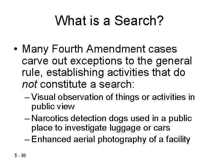 What is a Search? • Many Fourth Amendment cases carve out exceptions to the