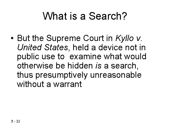 What is a Search? • But the Supreme Court in Kyllo v. United States,