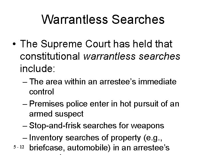 Warrantless Searches • The Supreme Court has held that constitutional warrantless searches include: –