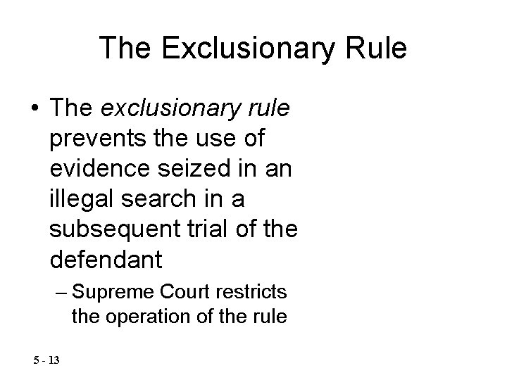The Exclusionary Rule • The exclusionary rule prevents the use of evidence seized in