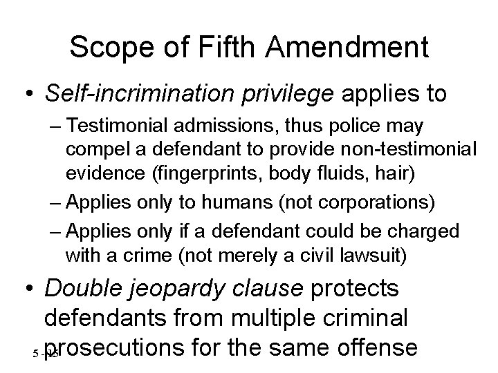 Scope of Fifth Amendment • Self-incrimination privilege applies to – Testimonial admissions, thus police