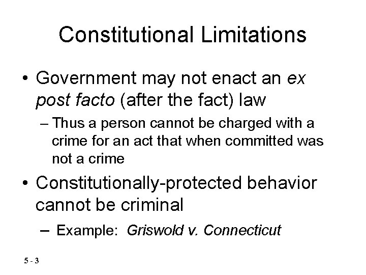 Constitutional Limitations • Government may not enact an ex post facto (after the fact)