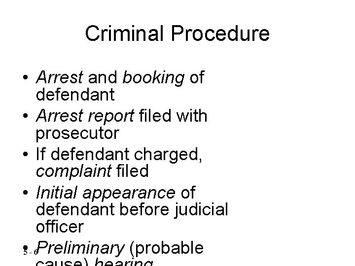 Criminal Procedure • Arrest and booking of defendant • Arrest report filed with prosecutor
