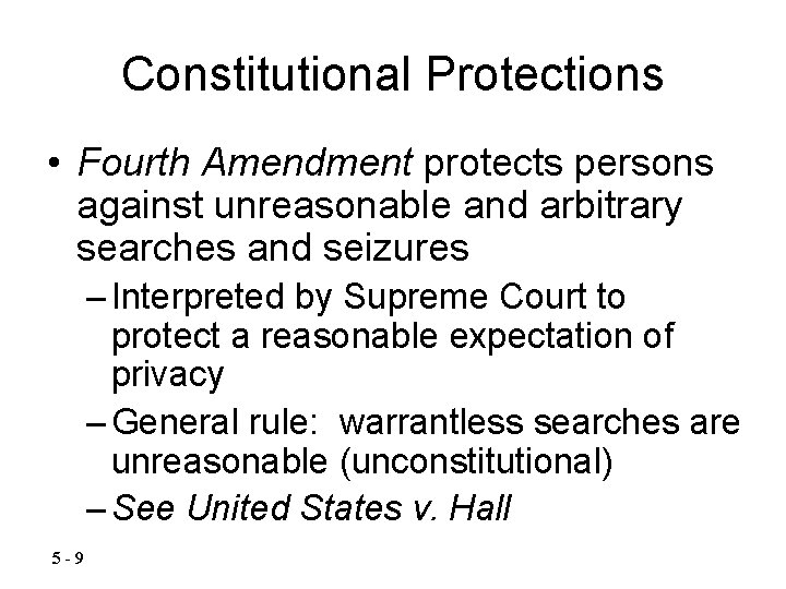 Constitutional Protections • Fourth Amendment protects persons against unreasonable and arbitrary searches and seizures