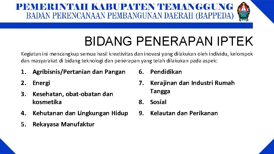 BIDANG PENERAPAN IPTEK Kegiatan ini mencangkup semua hasil kreativitas dan inovasi yang dilakukan oleh