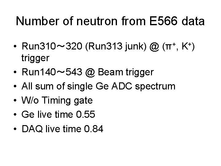 Number of neutron from E 566 data • Run 310～ 320 (Run 313 junk)