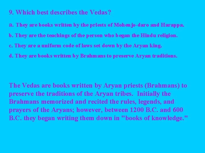 9. Which best describes the Vedas? a. They are books written by the priests