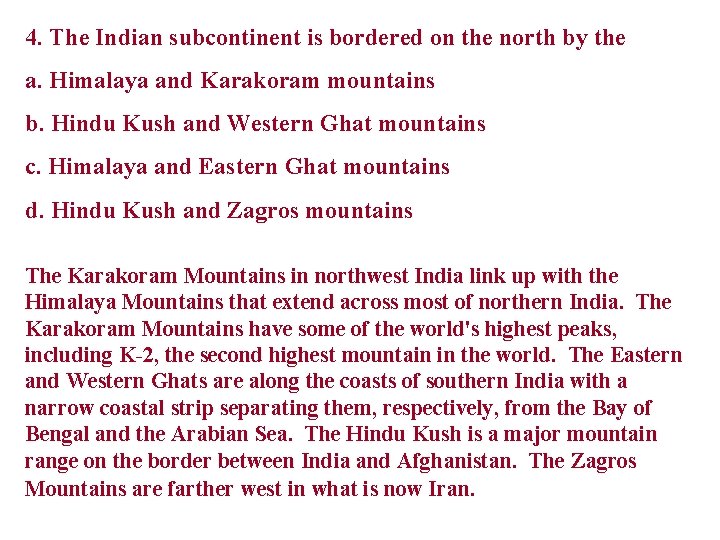 4. The Indian subcontinent is bordered on the north by the a. Himalaya and
