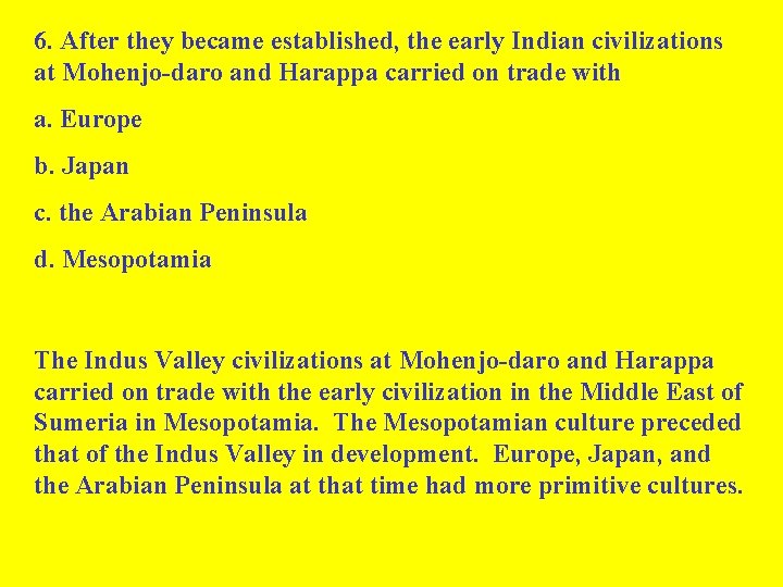 6. After they became established, the early Indian civilizations at Mohenjo-daro and Harappa carried