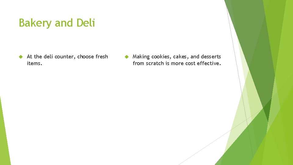 Bakery and Deli At the deli counter, choose fresh items. Making cookies, cakes, and