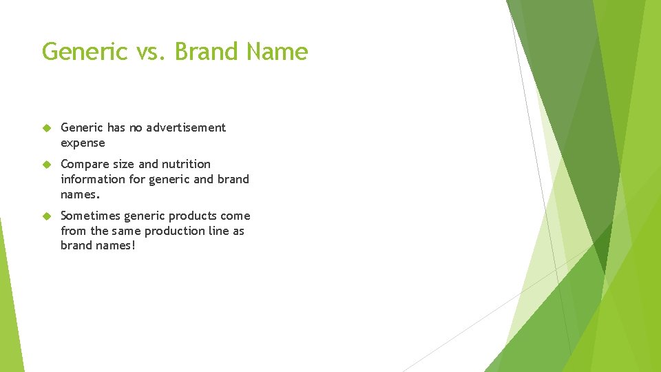 Generic vs. Brand Name Generic has no advertisement expense Compare size and nutrition information
