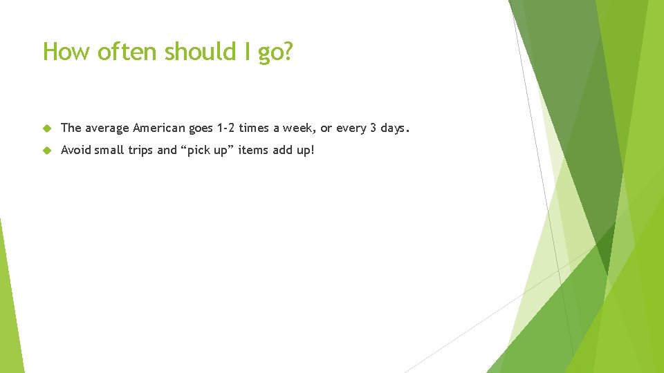 How often should I go? The average American goes 1 -2 times a week,