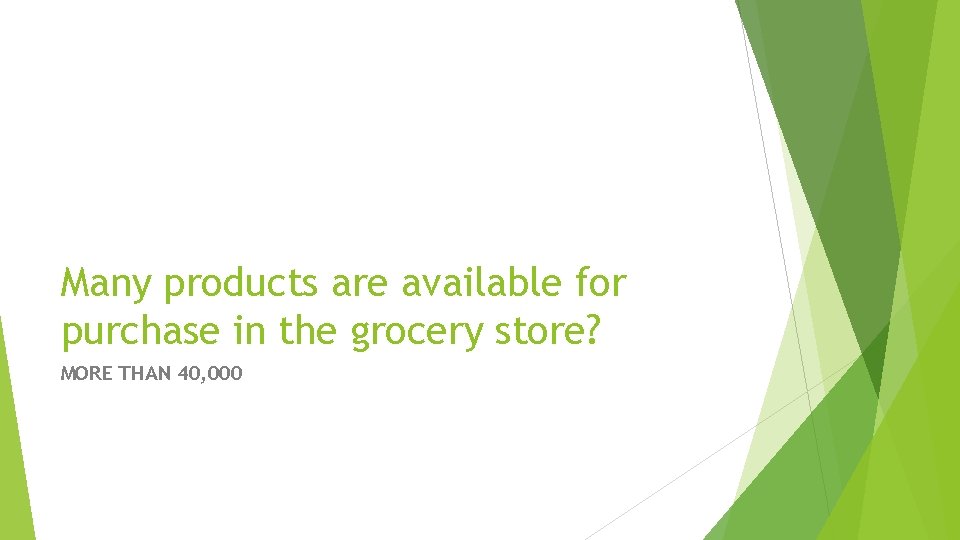 Many products are available for purchase in the grocery store? MORE THAN 40, 000