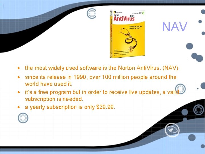 NAV • the most widely used software is the Norton Anti. Virus. (NAV) •