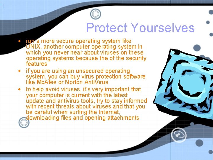 Protect Yourselves • run a more secure operating system like UNIX, another computer operating