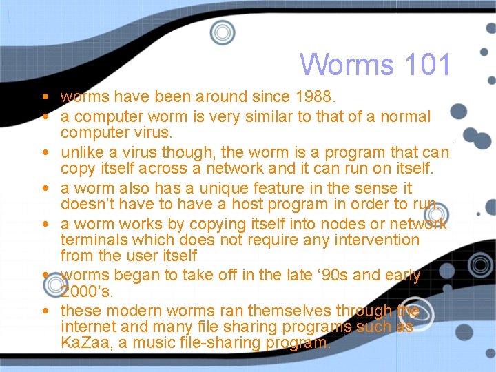 Worms 101 • worms have been around since 1988. • a computer worm is