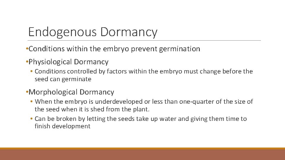 Endogenous Dormancy • Conditions within the embryo prevent germination • Physiological Dormancy • Conditions