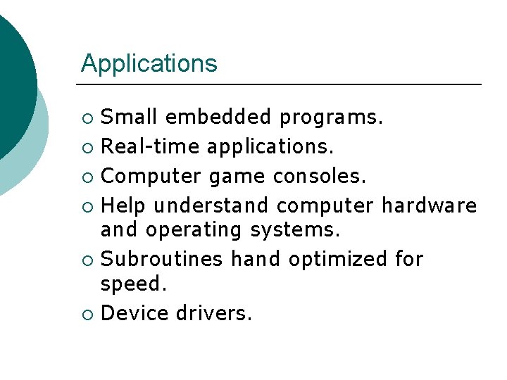 Applications Small embedded programs. ¡ Real-time applications. ¡ Computer game consoles. ¡ Help understand