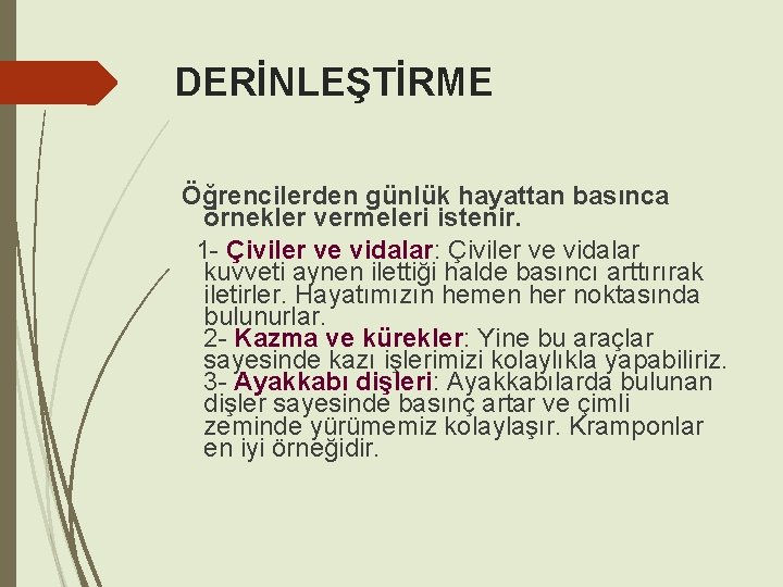 DERİNLEŞTİRME Öğrencilerden günlük hayattan basınca örnekler vermeleri istenir. 1 - Çiviler ve vidalar: Çiviler