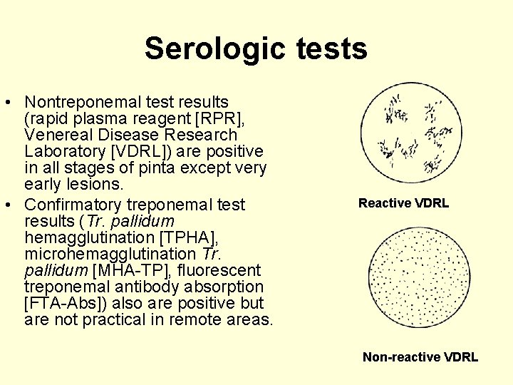 Serologic tests • Nontreponemal test results (rapid plasma reagent [RPR], Venereal Disease Research Laboratory