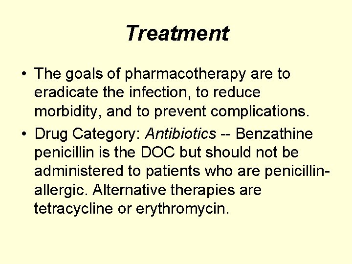 Treatment • The goals of pharmacotherapy are to eradicate the infection, to reduce morbidity,
