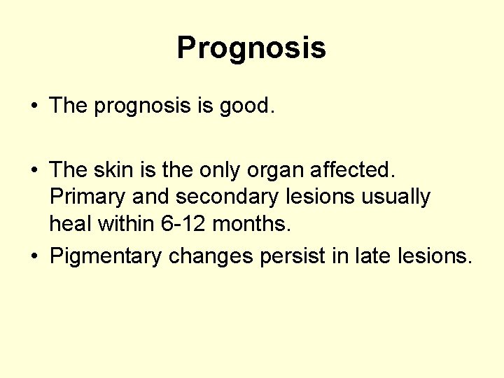 Prognosis • The prognosis is good. • The skin is the only organ affected.