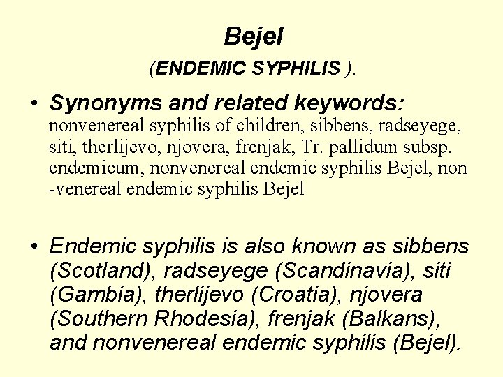 Bejel (ENDEMIC SYPHILIS ). • Synonyms and related keywords: nonvenereal syphilis of children, sibbens,