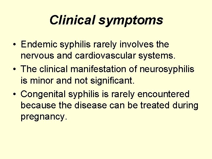 Clinical symptoms • Endemic syphilis rarely involves the nervous and cardiovascular systems. • The