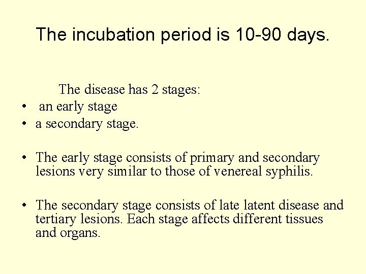 The incubation period is 10 -90 days. The disease has 2 stages: • an