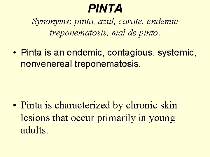 PINTA Synonyms: pinta, azul, carate, endemic treponematosis, mal de pinto. • Pinta is an