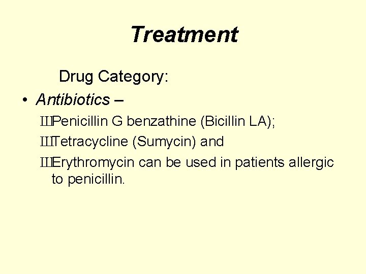 Treatment Drug Category: • Antibiotics – ШPenicillin G benzathine (Bicillin LA); ШTetracycline (Sumycin) and