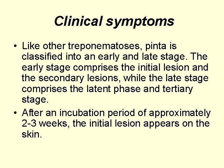 Clinical symptoms • Like other treponematoses, pinta is classified into an early and late