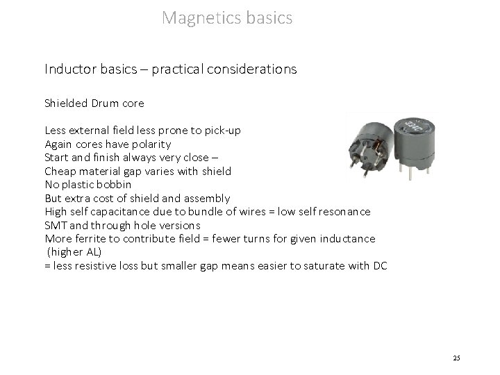 Magnetics basics Inductor basics – practical considerations Shielded Drum core Less external field less