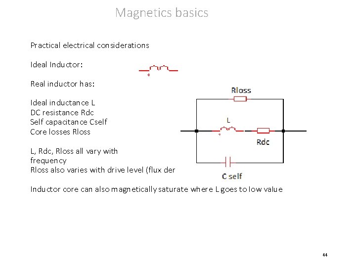 Magnetics basics Practical electrical considerations Ideal Inductor: Real inductor has: Ideal inductance L DC
