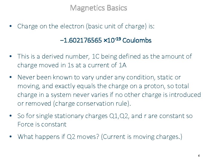 Magnetics Basics • Charge on the electron (basic unit of charge) is: − 1.