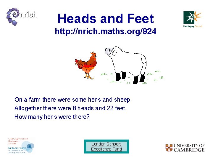 Heads and Feet http: //nrich. maths. org/924 On a farm there were some hens