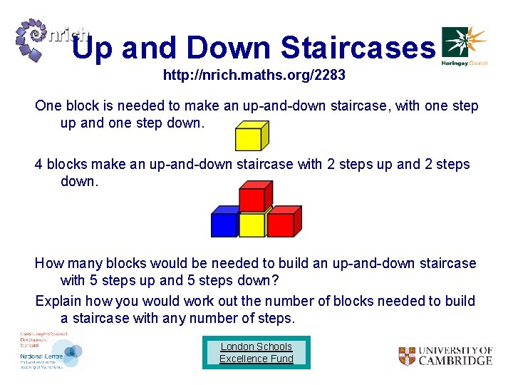 Up and Down Staircases http: //nrich. maths. org/2283 One block is needed to make
