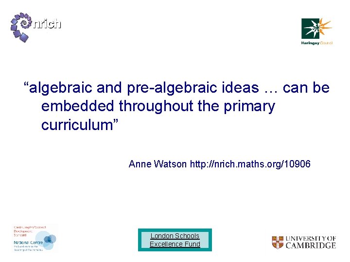 “algebraic and pre-algebraic ideas … can be embedded throughout the primary curriculum” Anne Watson